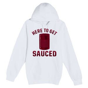 Here To Get Sauced Funny Cranberry Sauce Thanksgiving Food Premium Pullover Hoodie