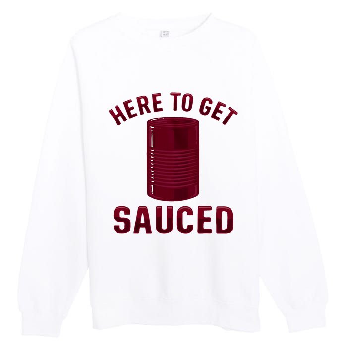 Here To Get Sauced Funny Cranberry Sauce Thanksgiving Food Premium Crewneck Sweatshirt