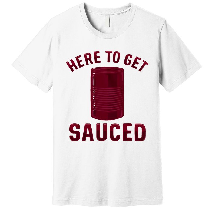 Here To Get Sauced Funny Cranberry Sauce Thanksgiving Food Premium T-Shirt