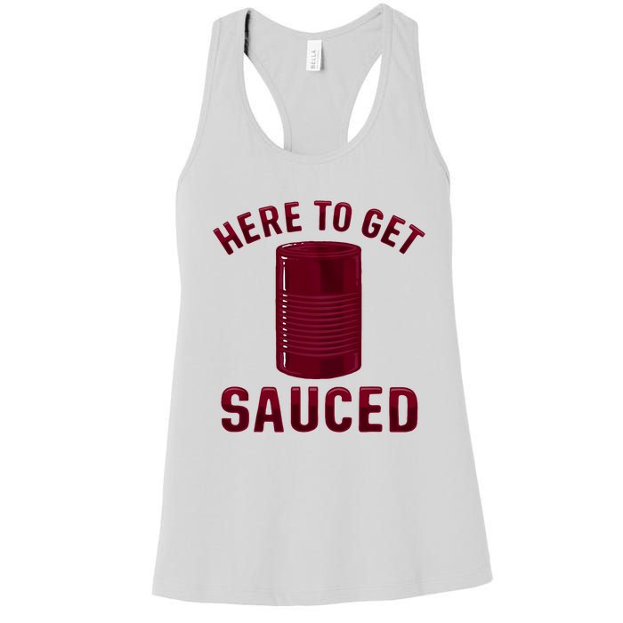 Here To Get Sauced Funny Cranberry Sauce Thanksgiving Food Women's Racerback Tank