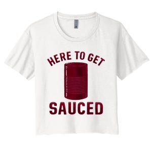 Here To Get Sauced Funny Cranberry Sauce Thanksgiving Food Women's Crop Top Tee