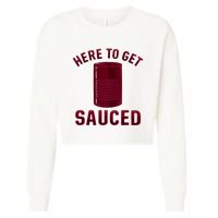 Here To Get Sauced Funny Cranberry Sauce Thanksgiving Food Cropped Pullover Crew