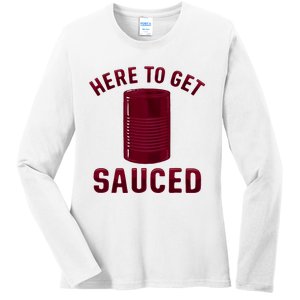 Here To Get Sauced Funny Cranberry Sauce Thanksgiving Food Ladies Long Sleeve Shirt