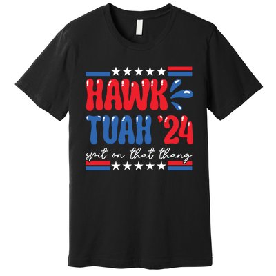 Hawk Tuah Giveem That Hawk Tuah Spit On That Thang Premium T-Shirt