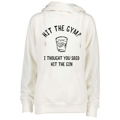 Hit The Gym? I Thought You Said Hit The Gin Gift Womens Funnel Neck Pullover Hood