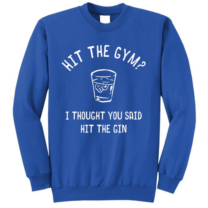 Hit The Gym? I Thought You Said Hit The Gin Gift Sweatshirt