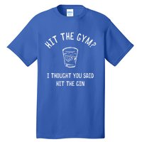 Hit The Gym? I Thought You Said Hit The Gin Gift Tall T-Shirt