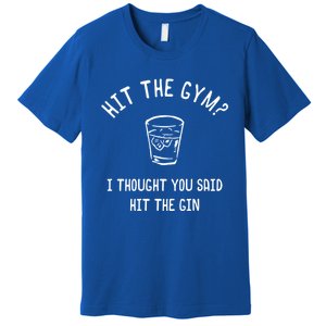 Hit The Gym? I Thought You Said Hit The Gin Gift Premium T-Shirt