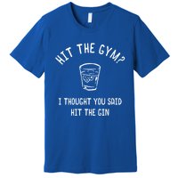 Hit The Gym? I Thought You Said Hit The Gin Gift Premium T-Shirt