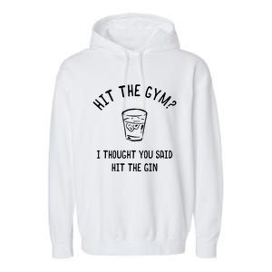 Hit The Gym? I Thought You Said Hit The Gin Gift Garment-Dyed Fleece Hoodie