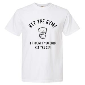 Hit The Gym? I Thought You Said Hit The Gin Gift Garment-Dyed Heavyweight T-Shirt