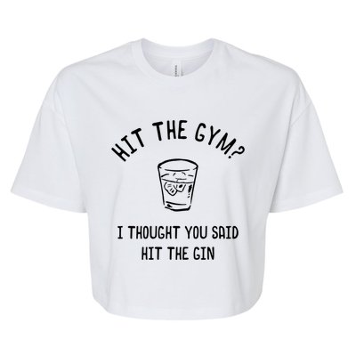 Hit The Gym? I Thought You Said Hit The Gin Gift Bella+Canvas Jersey Crop Tee