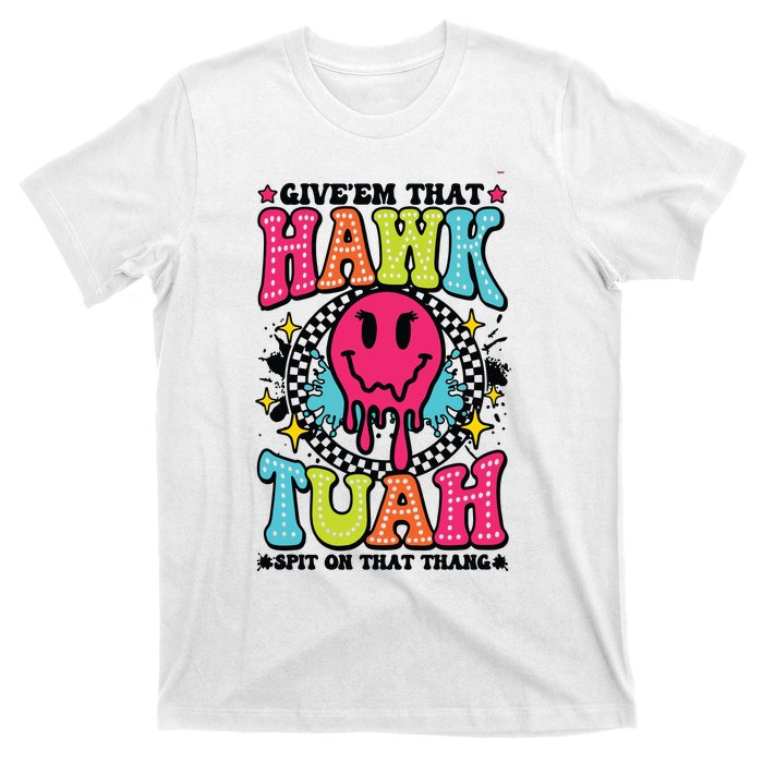 Hawk Tuah GiveEm That Hawk Tuah Spit On That Thang T-Shirt