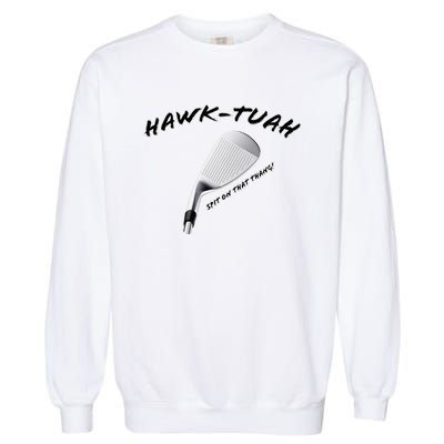 Hawk Tuah Golf Garment-Dyed Sweatshirt