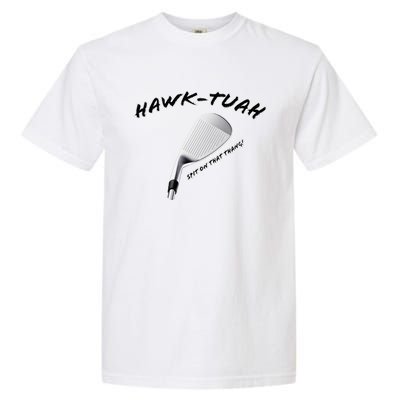 Hawk Tuah Golf Garment-Dyed Heavyweight T-Shirt