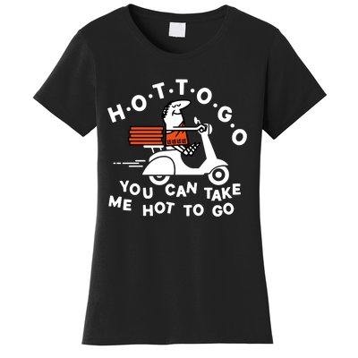 Hot To Go Pizza You Can Take Me Hot To Go Women's T-Shirt