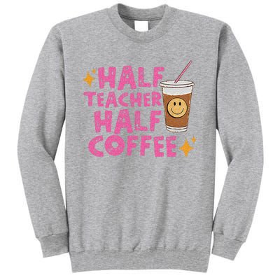 Half Teacher Half Coffee Teacher Coffee Teach Repeat Tall Sweatshirt