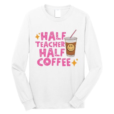 Half Teacher Half Coffee Teacher Coffee Teach Repeat Long Sleeve Shirt