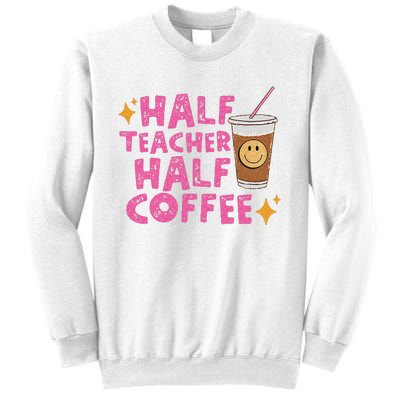 Half Teacher Half Coffee Teacher Coffee Teach Repeat Sweatshirt