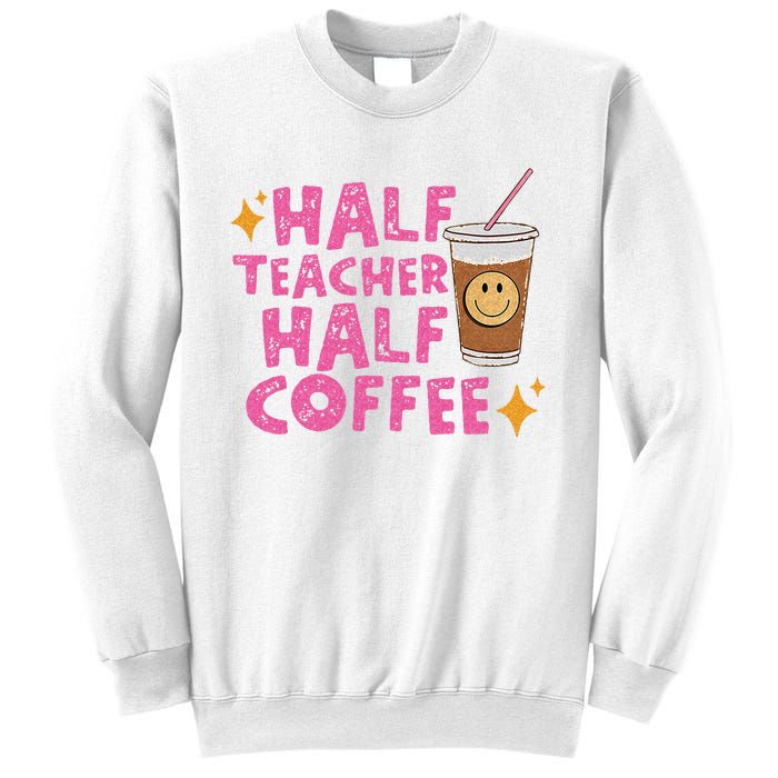 Half Teacher Half Coffee Teacher Coffee Teach Repeat Sweatshirt