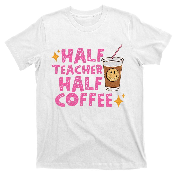 Half Teacher Half Coffee Teacher Coffee Teach Repeat T-Shirt