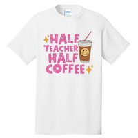 Half Teacher Half Coffee Teacher Coffee Teach Repeat Tall T-Shirt