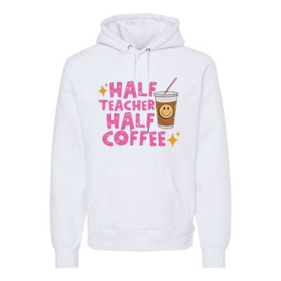 Half Teacher Half Coffee Teacher Coffee Teach Repeat Premium Hoodie