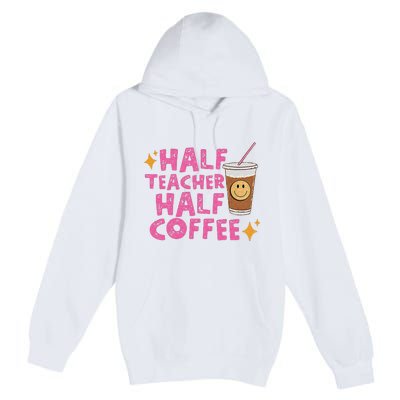 Half Teacher Half Coffee Teacher Coffee Teach Repeat Premium Pullover Hoodie