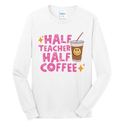 Half Teacher Half Coffee Teacher Coffee Teach Repeat Tall Long Sleeve T-Shirt