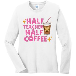 Half Teacher Half Coffee Teacher Coffee Teach Repeat Ladies Long Sleeve Shirt