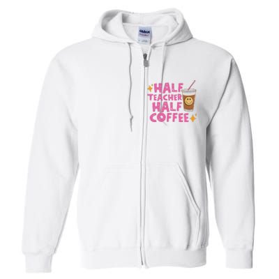 Half Teacher Half Coffee Teacher Coffee Teach Repeat Full Zip Hoodie