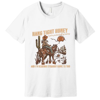 Hang Tight Honey Premium T-Shirt