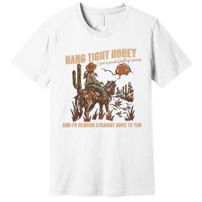 Hang Tight Honey Premium T-Shirt