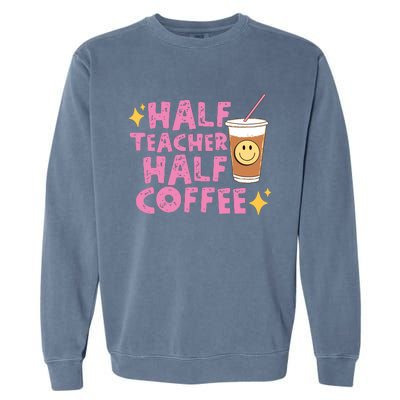 Half Teacher Half Coffee Teacher Coffee Teach Repeat Garment-Dyed Sweatshirt