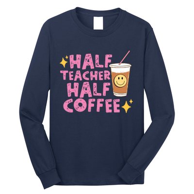 Half Teacher Half Coffee Teacher Coffee Teach Repeat Long Sleeve Shirt