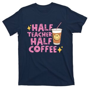 Half Teacher Half Coffee Teacher Coffee Teach Repeat T-Shirt