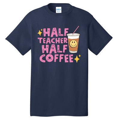 Half Teacher Half Coffee Teacher Coffee Teach Repeat Tall T-Shirt