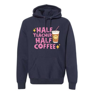 Half Teacher Half Coffee Teacher Coffee Teach Repeat Premium Hoodie