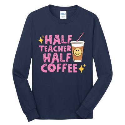 Half Teacher Half Coffee Teacher Coffee Teach Repeat Tall Long Sleeve T-Shirt