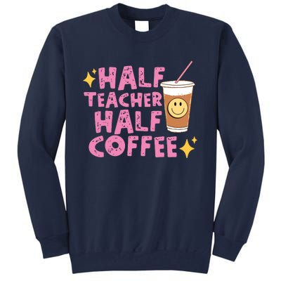 Half Teacher Half Coffee Teacher Coffee Teach Repeat Tall Sweatshirt