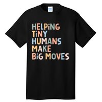 Helping Tiny Humans Make Big Moves Tall T-Shirt