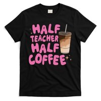 Half Teacher Half Coffee Teacher T-Shirt