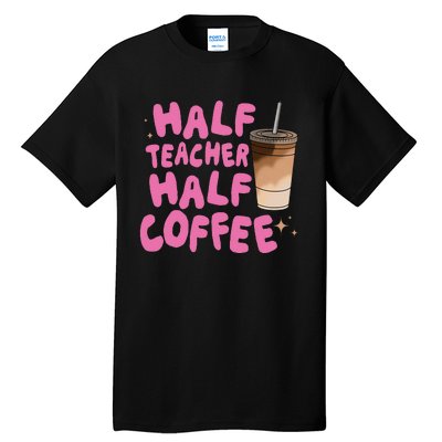 Half Teacher Half Coffee Teacher Tall T-Shirt