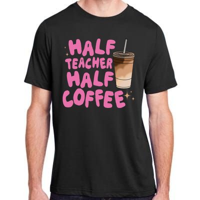 Half Teacher Half Coffee Teacher Adult ChromaSoft Performance T-Shirt