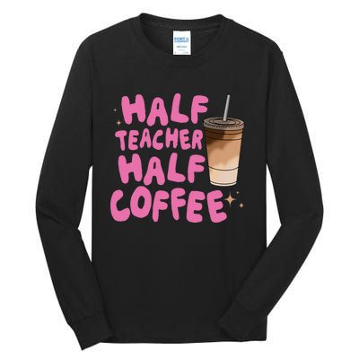 Half Teacher Half Coffee Teacher Tall Long Sleeve T-Shirt