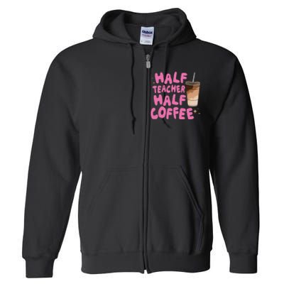 Half Teacher Half Coffee Teacher Full Zip Hoodie