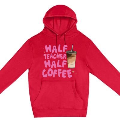 Half Teacher Half Coffee Teacher Premium Pullover Hoodie