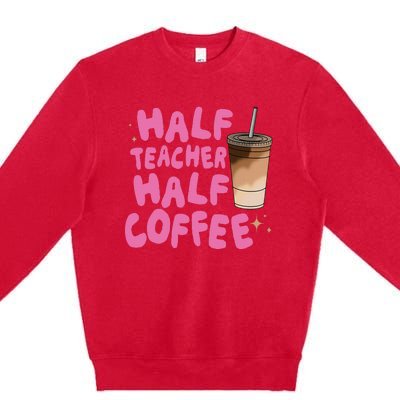 Half Teacher Half Coffee Teacher Premium Crewneck Sweatshirt