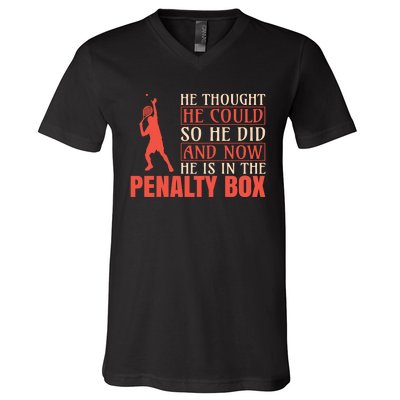 He Thought He Could So He Did And Now He Is In The Penalty Box V-Neck T-Shirt