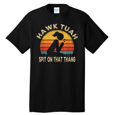 Hawk Tuah Hawk Tuah Spit On That Thang Funny Tall T-Shirt